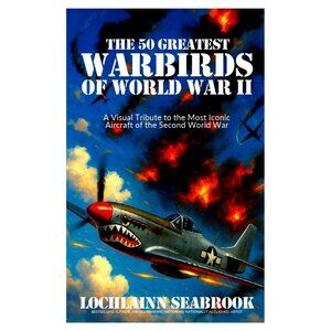 The 50 Greatest Warbirds of World War II - L. Seabrook, 250 pg. Paperback Book